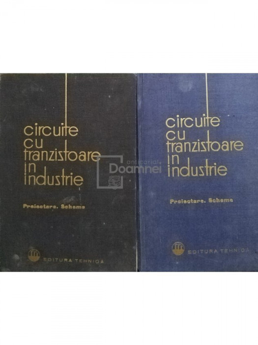 Ion Felea (coord.) - Circuite cu tranzistoare in industrie, 2 vol. (editia 1964)