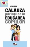 Calauza parintilor in educarea copiilor | Anton Moisin, Aramis