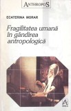 FRAGILITATEA UMANA IN GANDIREA ANTROPOLOGICA-ECATERINA MORAR-275854