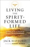 Living the Spirit-Formed Life: Growing in the 10 Principles of Spirit-Filled Discipleship