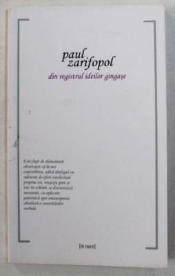 DIN REGISTRUL IDEILOR GINGASE de PAUL ZARIFOPOL , 2010 foto
