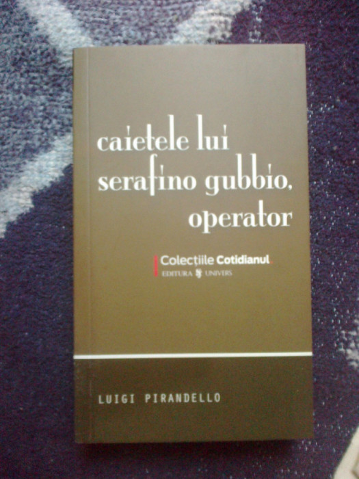 d9 Luigi Pirandello - CAIETELE LUI SERAFINO GUBBIO, OPERATOR