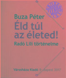 &Eacute;ld t&uacute;l az &eacute;leted! Rad&oacute; Lili t&ouml;rt&eacute;nelme - Buza P&eacute;ter