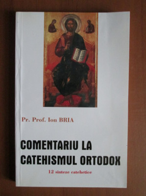 Comentariu la catehismul ortodox 12 sinteze catehetice/ Ion Bria foto