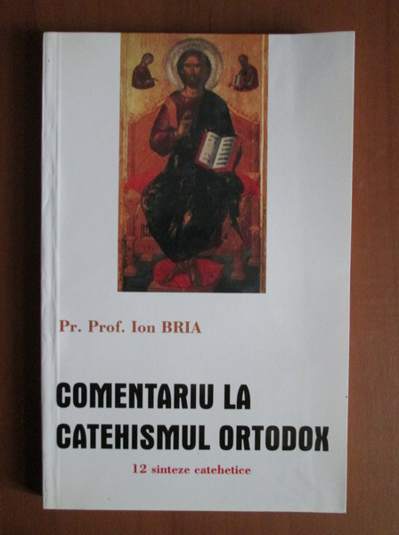 Comentariu la catehismul ortodox 12 sinteze catehetice/ Ion Bria