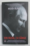 DIN RUSIA , CU SANGE , PROGRAMUL DE ASASINATE BRUTALE AL KREMLINULUI SI RAZBOIUL SECRET DUS DE VLADIMIR PUTIN IMPOTRIVA VESTULUI de HEIDI BLAKE , 202