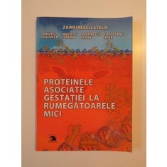 PROTEINELE ASOCIATE GESTATIEI LA RUMEGATOARELE MICI de ZAMFIRESCU STELA , ANGHEL ANDREEA , NADOLU DORINA , SOGORESCU ELENA , TOPOLEANU IRINA , 2010