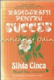 Radiografii Pentru Succes - Silvia Cinca, Editura Contact International, 1993, 128 pagini, Carte Cultura Generala
