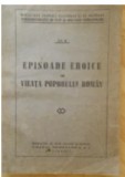 1943 EPISOADE EROICE DIN VIEATA POPORULUI ROMAN, colectiv 388 pag regalitate