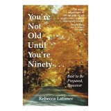 You&#039;re Not Old Until You&#039;re Ninety