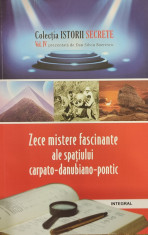 Zece mistere fascinante ale spatiului carpato-danubiano-pontic. Colectia istorii secrete IV foto