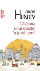 Calatoria unui sceptic in jurul lumii - Aldous Huxley, Polirom