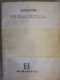 De Dialectica Augustin, Humanitas 1991 - Filosofie, Carte veche