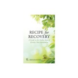 Recipe for Recovery: A Guide to the Twelve Steps of Chronic Pain Anonymous