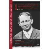 Ferenczi S&aacute;ndor &ouml;sszes művei 1. - Ferenczi a pszichoanal&iacute;zis fel&eacute; - Preanal&iacute;tikus &iacute;r&aacute;sok 1897-1908