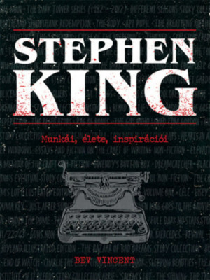 Stephen King - Munk&amp;aacute;i, &amp;eacute;lete, inspir&amp;aacute;ci&amp;oacute;i - Bev Vincent foto