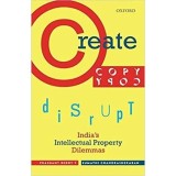 Create, Copy, Disrupt: India&#039;s Intellectual Property Dilemmas