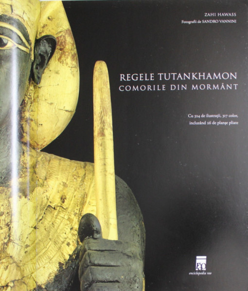 REGELE TUTANKHAMON - COMORILE DIN MORMANT de ZAHI HAWASS , fotografii de SANDRO VANNINI , 2008 * PREZINTA SUBLINIERI CU EVIDENTIATORUL