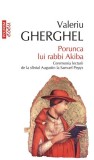 Porunca lui rabbi Akiba. Ceremonia lecturii de la sf&icirc;ntul Augustin la Samuel Pepys - Paperback brosat - Valeriu Gherghel - Polirom