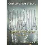 Catalin Calafeteanu - Romania si micile puteri vecine (Editia: 2011)