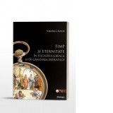 Timp si eternitate in filosofia greaca si in gandirea patristica - Veronica Anton