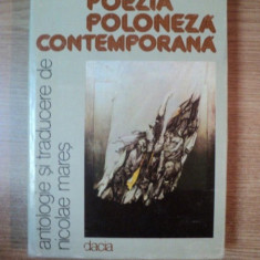 POEZIA POLONEZA CONTEMPORANA , ANTOLOGIE , TRADUCERE SI NOTE BIBLIOGRAFICE DE NICOLAE MARES , Cluj Napoca 1981