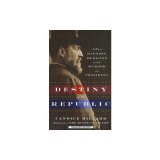 Destiny of the Republic: A Tale of Madness, Medicine, and the Murder of a President