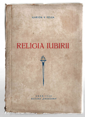 Religia iubirii - Ilarion V. Felea, Ed. Diecezana, Arad, 1946 foto