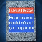 REANIMAREA NOULUI NASCUT SI A SUGARULUI - FULVIUS HERZOVI