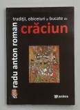 TRADITII , OBICEIURI SI BUCATE DE CRACIUN de RADU ANTON ROMAN , 2009