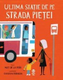 Ultima statie de pe Strada Pietei - Matt de la Pena, Christian Robinson - Trei