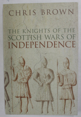 THE KNIGHTS OF THE SCOTTISH WARS OF INDEPENDENCE by CHRIS BROWN , 2008 foto