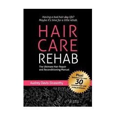 Hair Care Rehab: The Ultimate Hair Repair & Reconditioning Manual