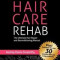 Hair Care Rehab: The Ultimate Hair Repair &amp; Reconditioning Manual
