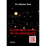 Planetele astea nu au imaginatie - Zo Ahmua Sun