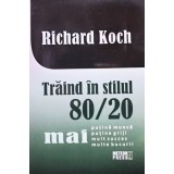 Richard Koch - Traind in stilul 80/20 (Editia: 2012)