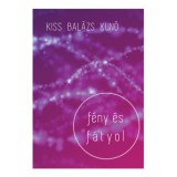 F&eacute;ny &eacute;s f&aacute;tyol - Kiss Bal&aacute;zs Kun&oacute;
