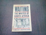 WAITING THE WHITES OF SOUTH AFRICA - VINCENT CRAPANZANO (CARTE IN LIMBA ENGLEZA)