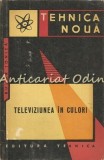 Cumpara ieftin Televiziunea in Culori, Bujor Ionita, Tehnica 1964, Electrotehnica, Carte tehnica, Bucuresti, Romana, 133 pagini