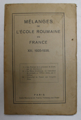MELANGES DE L &amp;#039;ECOLE ROUMAINE EN FRANCE , XIII , 1935- 1936 foto
