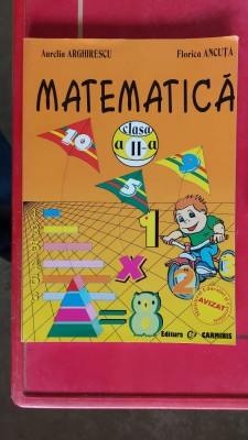 MATEMATICA CLASA A II A AURELIA ARGHIRESCU , FLORICA ANCUTA foto