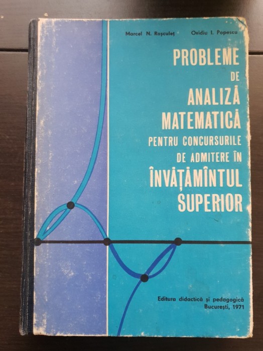 Probleme de analiză matematică pentru concursurile de admitere &icirc;n &icirc;nvățăm&acirc;ntul superior - Marcel N. Roșculeț