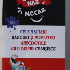 CELE MAI TARI BANCURI SI POVESTIRI ANECDOTICE CU SI DESPRE CEAUSESCU , BANCURI , POANTE SI SOPARLE CULESE de TOMA CARAGIU , 2018