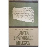VIATA SPATARULUI MILESCU-RADU BOUREANU-226785