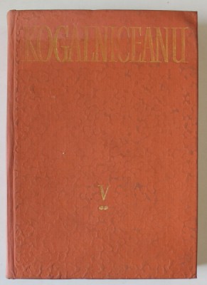 MIHAIL KOGALNICEANU , OPERE , VOLUMUL V , ORATORIE III 1878 -1891 , editie de GEORGETA PENELEA , 1986 , SEMNATA DE ACAD. COSTIN MURGESCU * foto