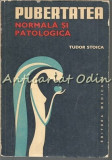 Pubertatea Normala si Patologica - Tudor Stoica, Editura Medicala, 1982, 335 pagini