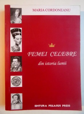 FEMEI CELEBRE DIN ISTORIA LUMI de MARIA CORDONEANU , 2004 foto