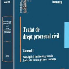 Tratat de drept procesual civil vol.1: Principii si institutii generale - Ioan Les