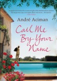 Call Me By Your Name | Andre Aciman, Atlantic Books