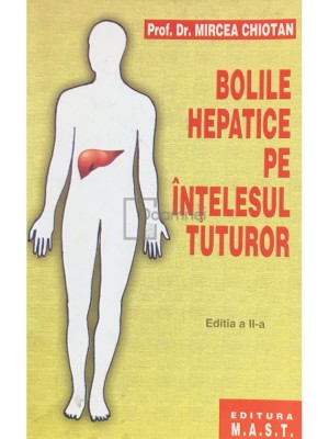 Mircea Chiotan - Bolile hepatice pe intelesul tuturor (Editia: 2002) foto
